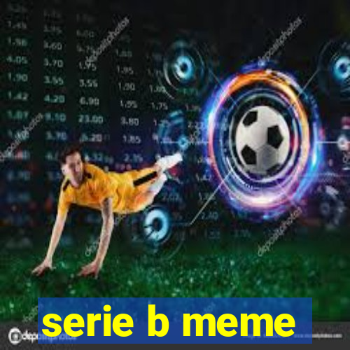 serie b meme